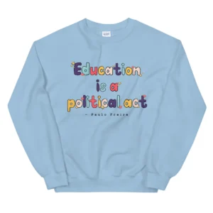 Education is a Political Act Crewneck