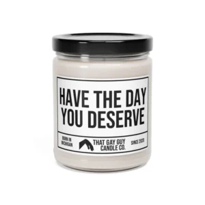 Have the Day You Deserve Candle