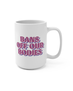 Bans Off Our Bodies Mug