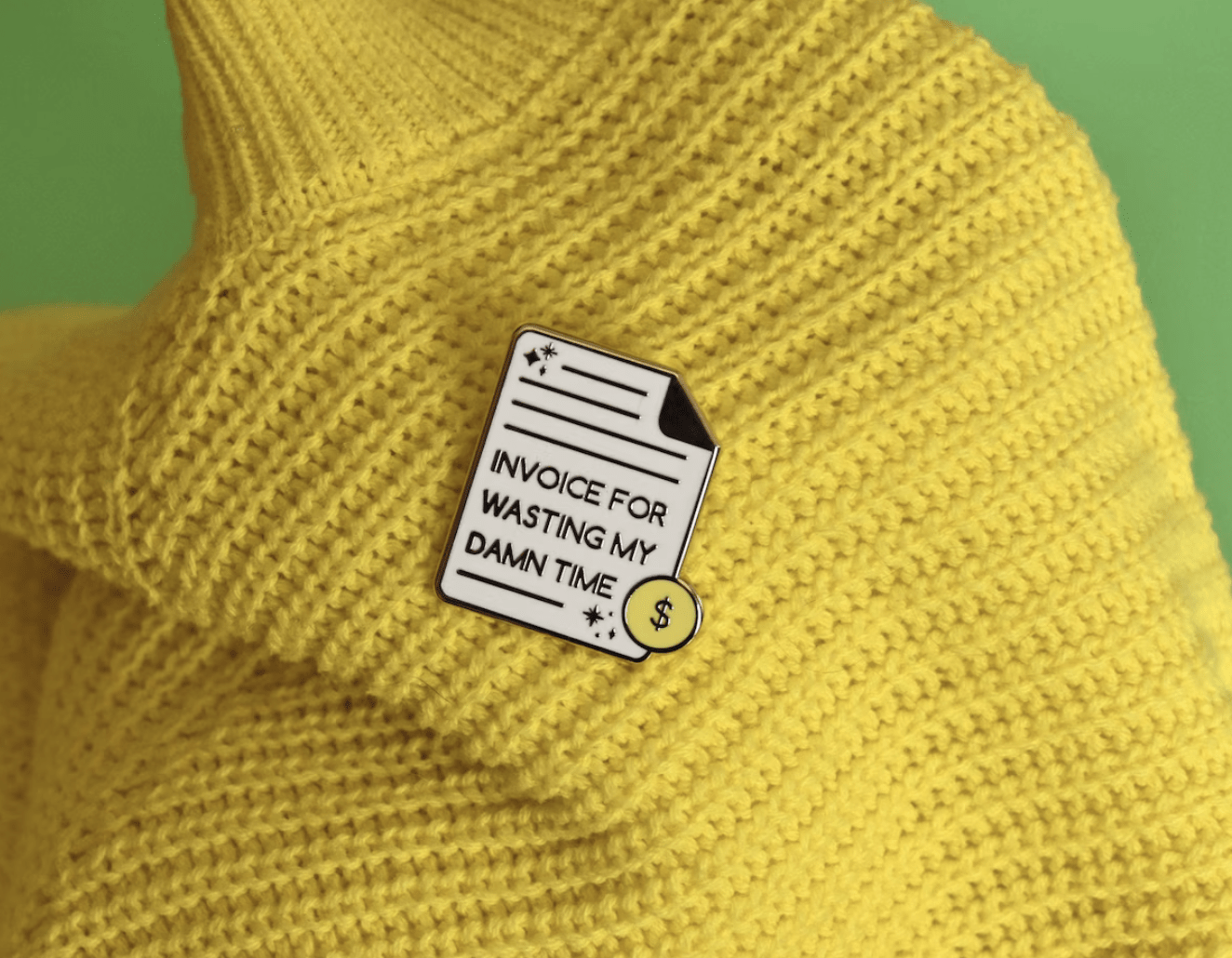 Franki Hanke Invoice for Wasting My Time Pin
