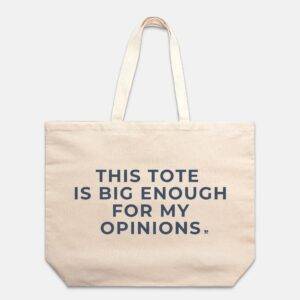 Big Enough For My Opinions Tote