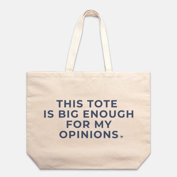 Big Enough For My Opinions Tote