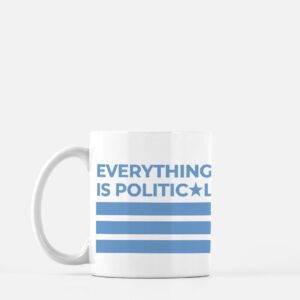 Everything is Political Mug