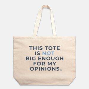 Not Big Enough For My Opinions Tote