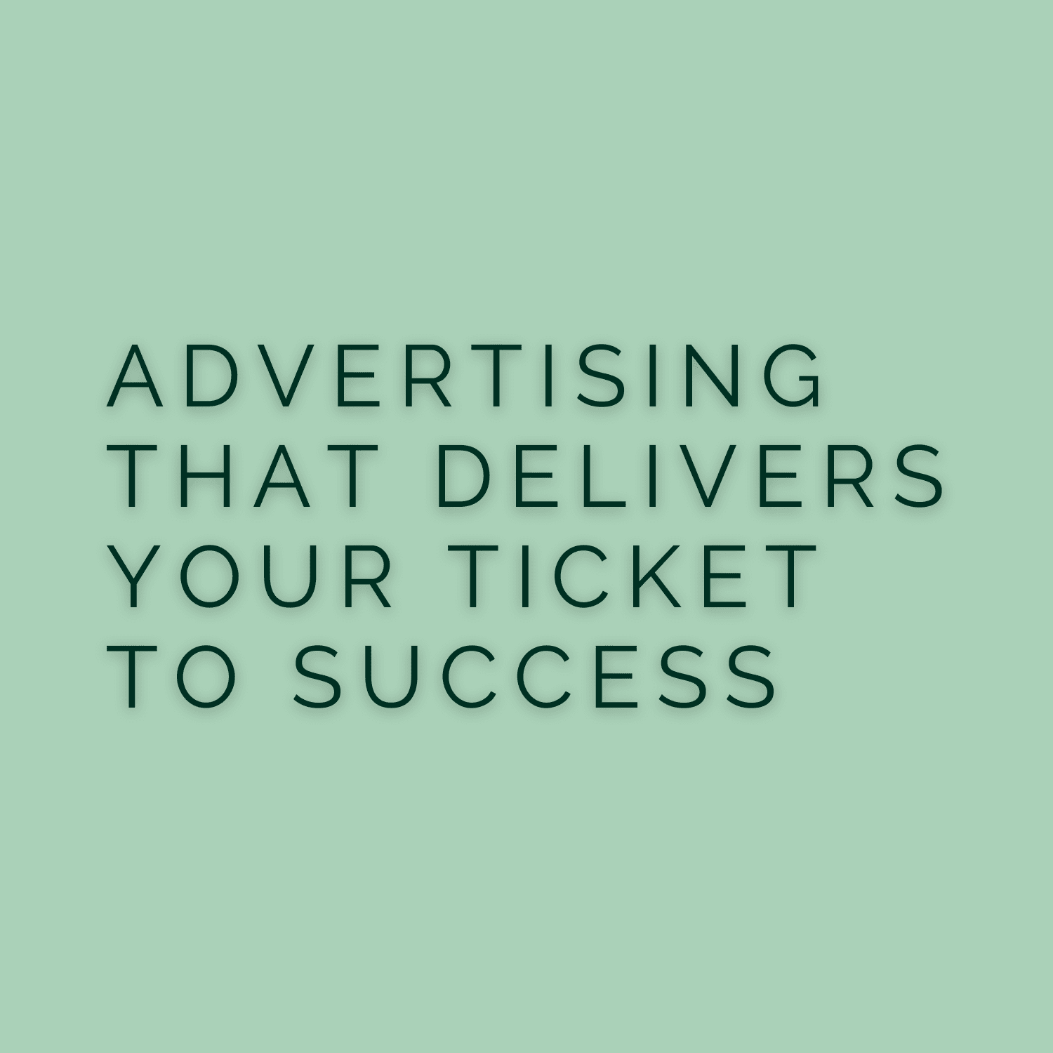 Green background with text 'Advertising that delivers your ticket to success'