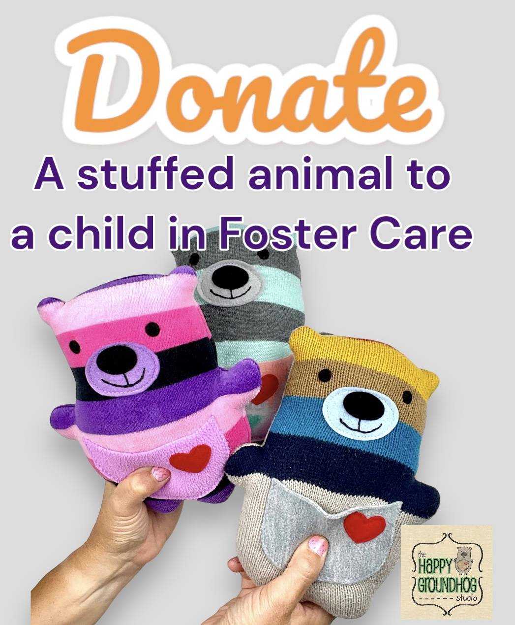 Text Reed donate a stuffed animal to a child in foster care. Two hands holding up three handmade stuffed animals made from striped fabrics like up cycle, sweaters, and bright colors.